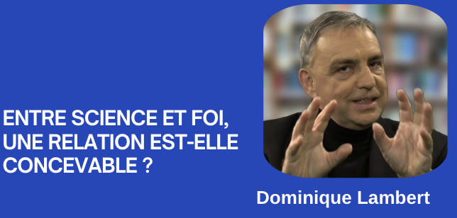 Entre science et foi, une relation est-elle concevable ?